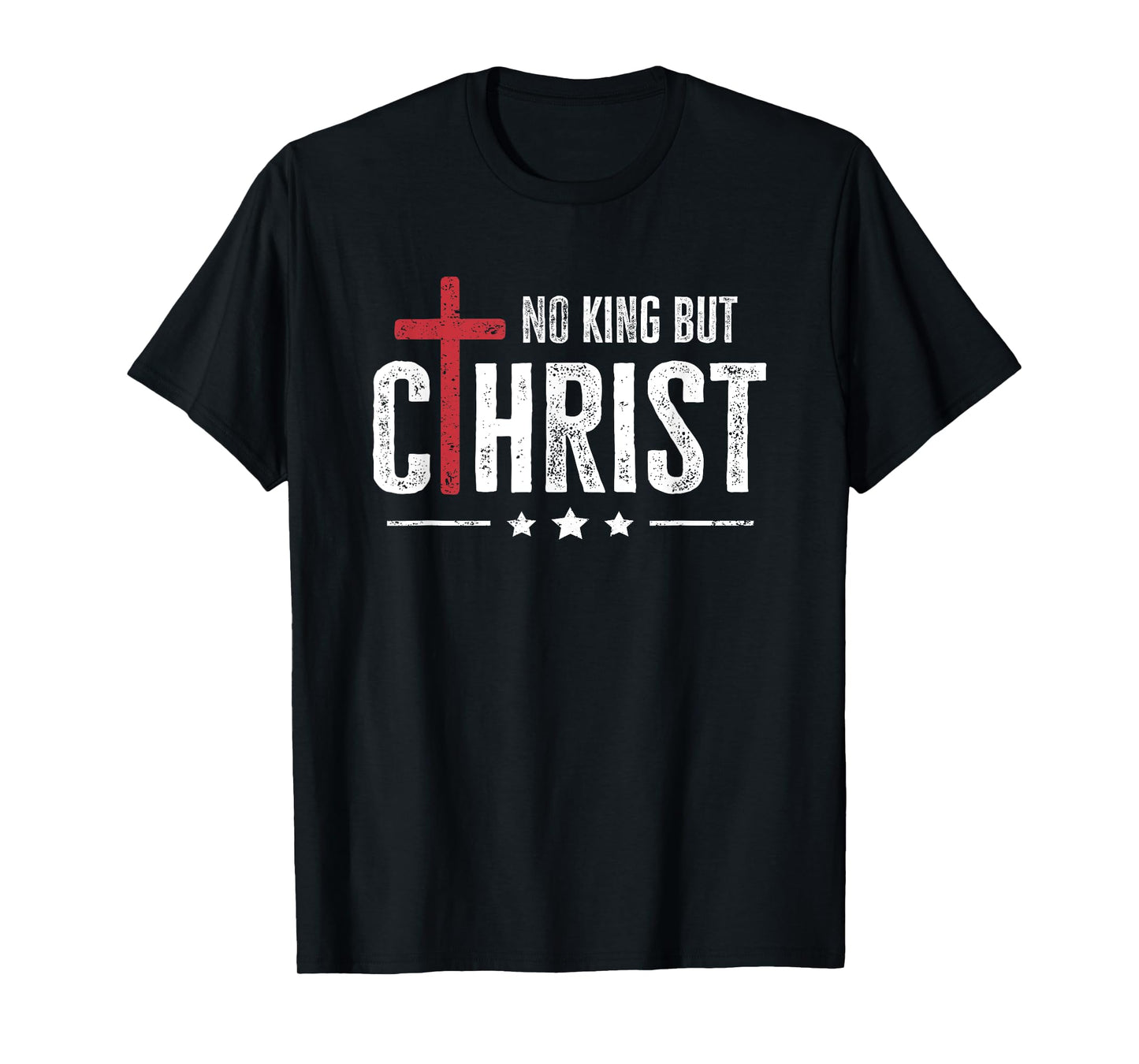 Faith Bible No King But Christ Jesus Is King Christian T-Shirt