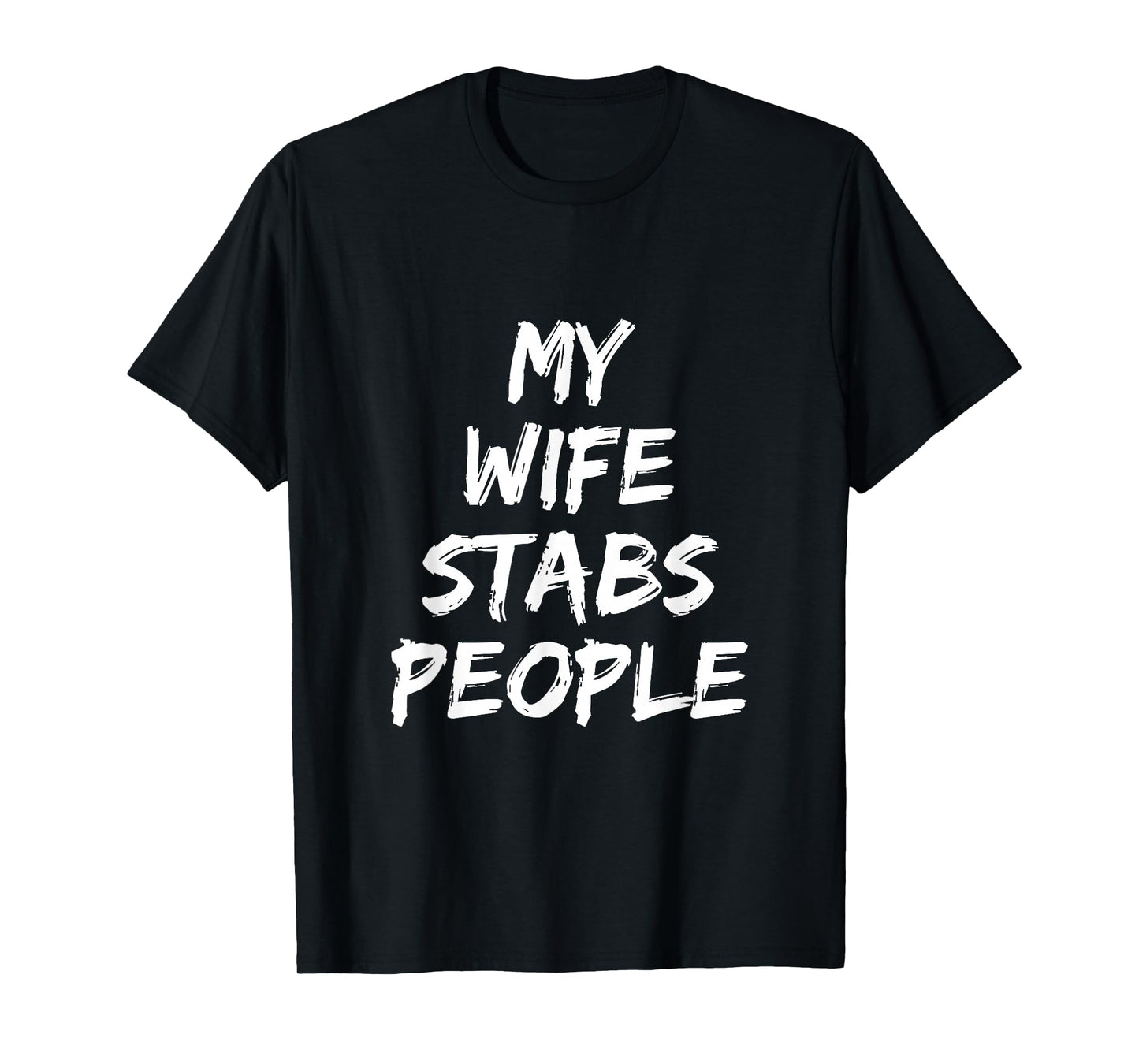 My Wife Stabs People Funny Wife Quote T-Shirt