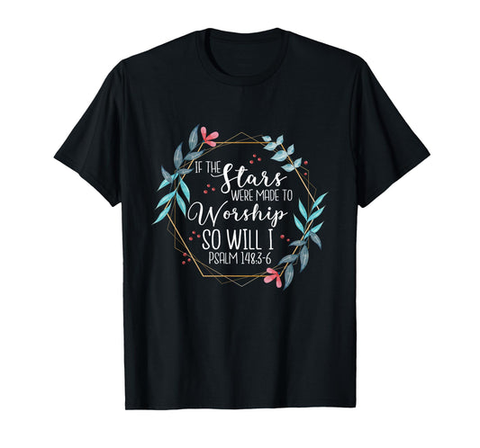 If The Stars Were Made To Worship So Will I Psalm 148:3-6 T-Shirt