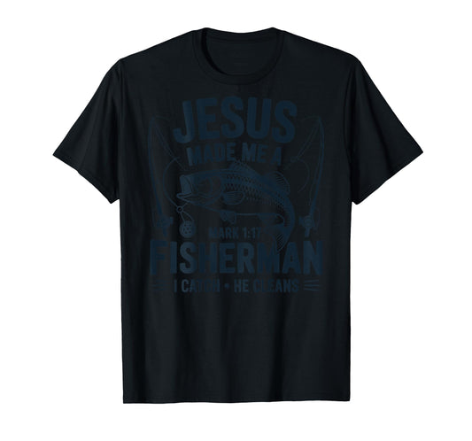 ON Back Jesus Made Me a Fishermen I Catch He Cleans T-Shirt
