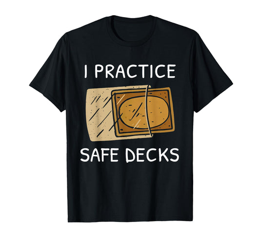 I Practice Safe Deckss Funny Saying Quote Men Women T-Shirt