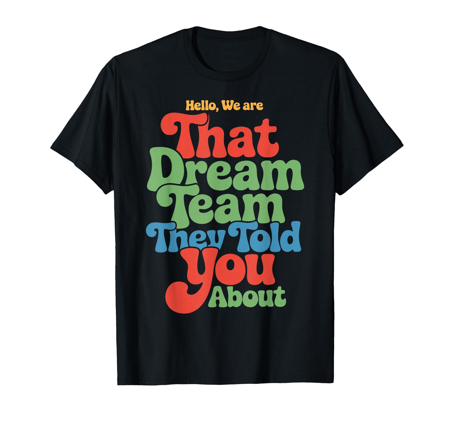 Hello We are That Dream Team Funny Team Quote T-Shirt