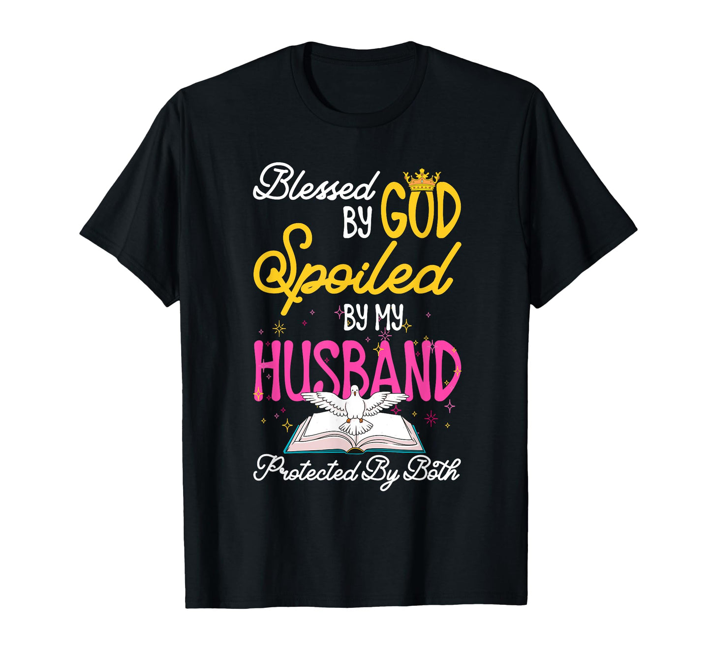 Funny Blessed By God Spoiled By My Husband Protected By Both T-Shirt