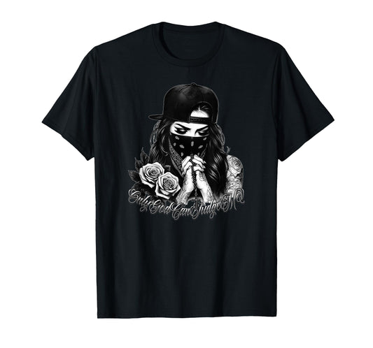 ONLY GOD CAN JUDGE ME Chicano Tattoo Art Chicana Prayer T-Shirt