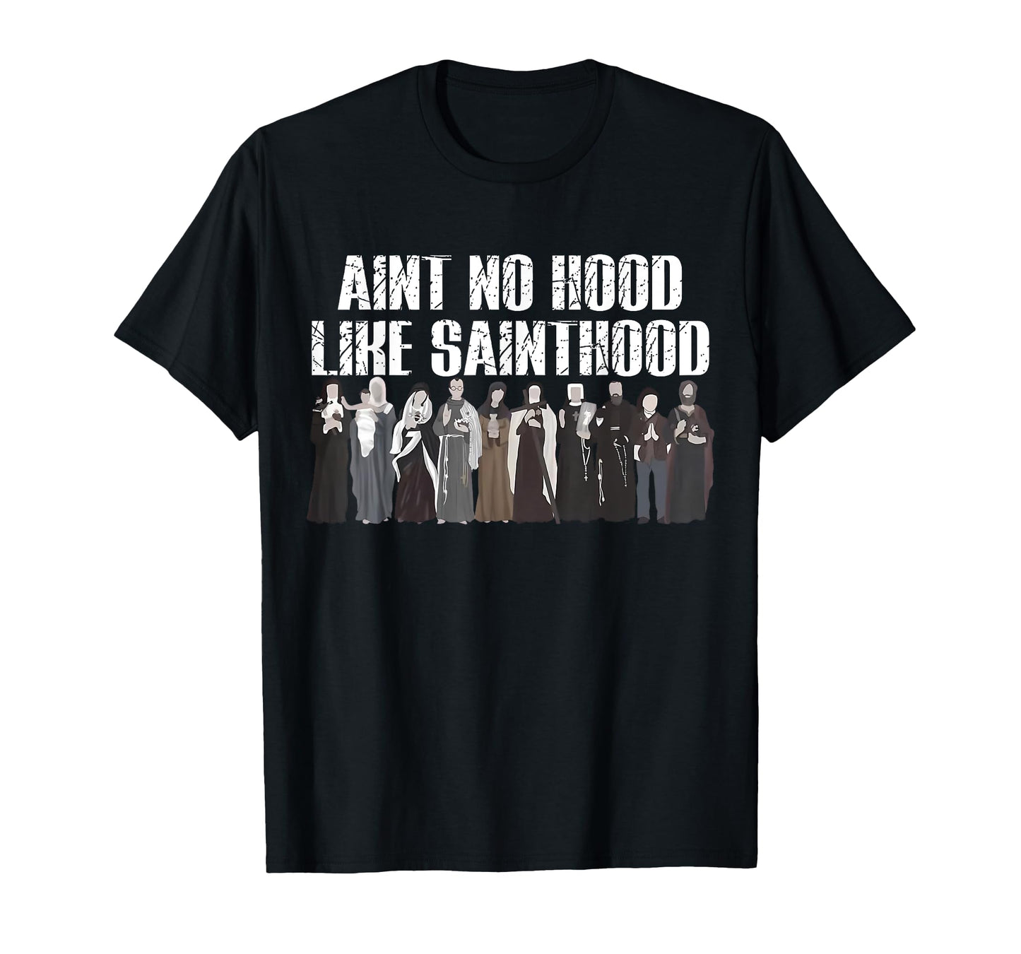 Ain't No Hood Like Sainthood Funny Catholic Saints T-Shirt