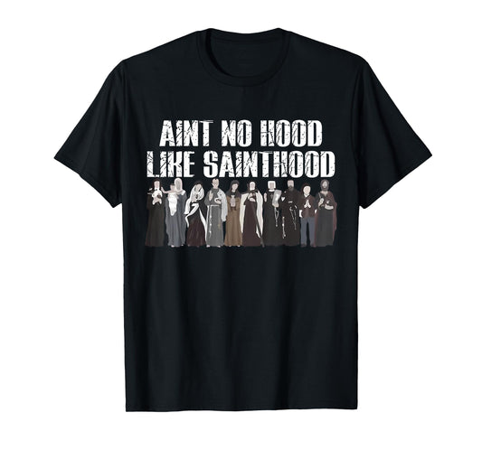 Ain't No Hood Like Sainthood Funny Catholic Saints T-Shirt