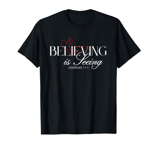 Believing is Seeing – Inspirational Faith and Positivity T-Shirt