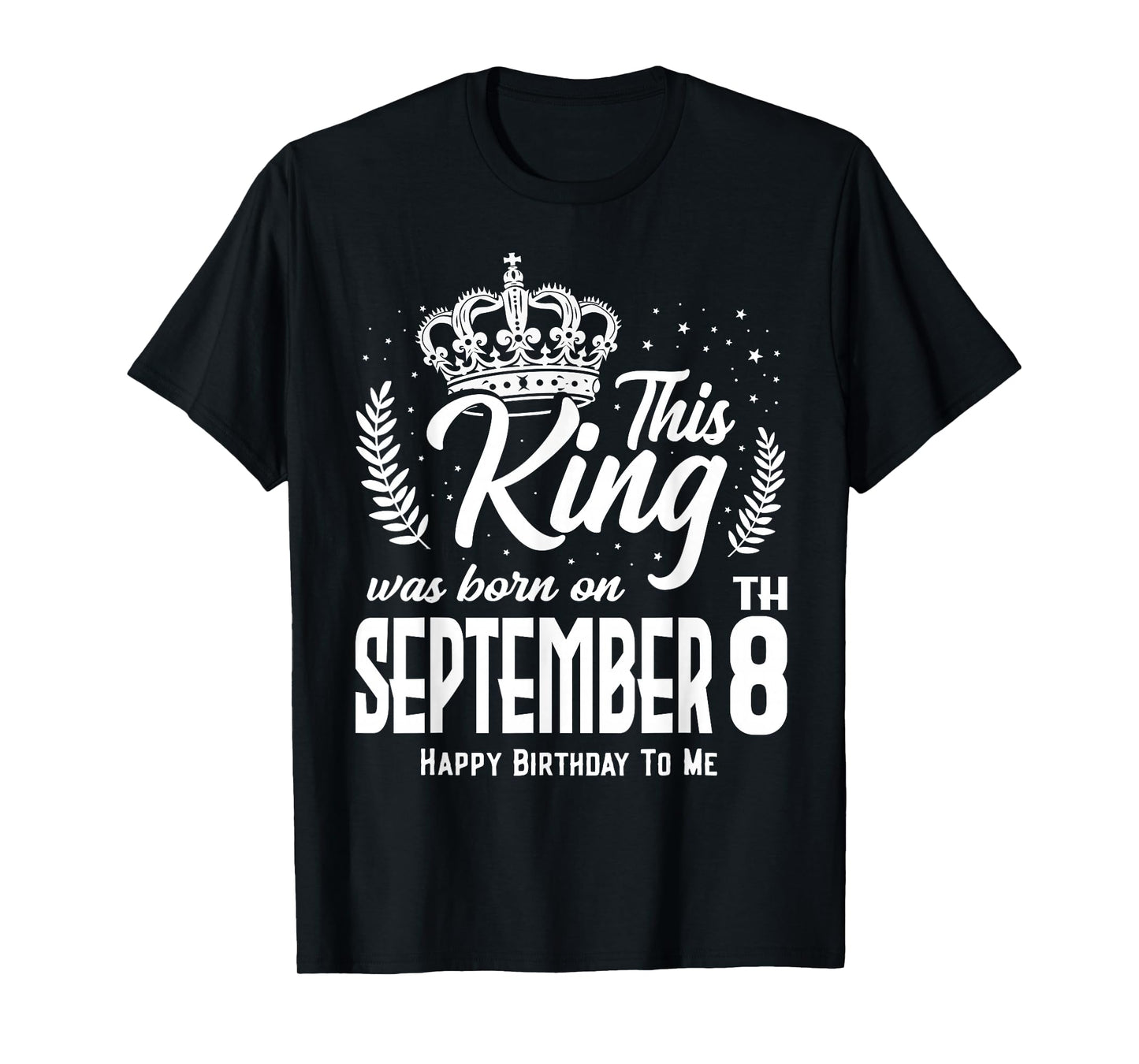 This King was Born on September 8th Funny Birthday Sep 8 T-Shirt