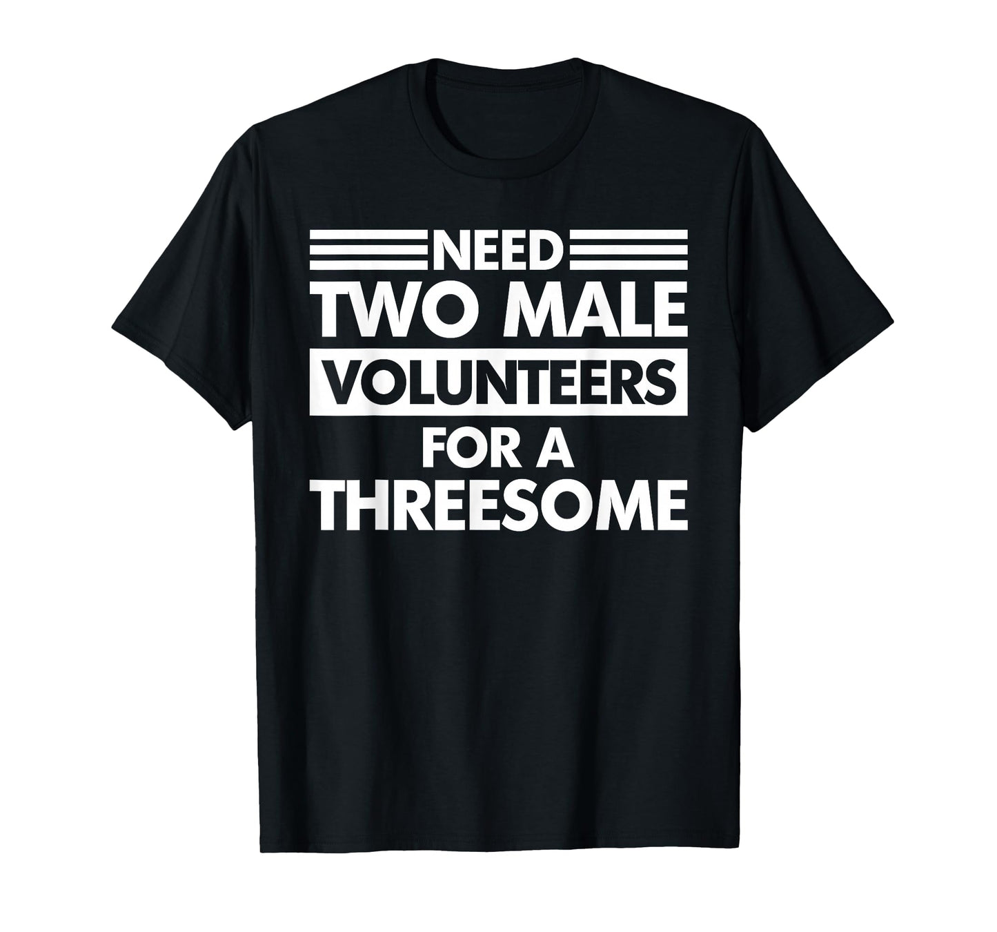 Need Two Male Volunteers For A Threesome Embarrassing Adult T-Shirt
