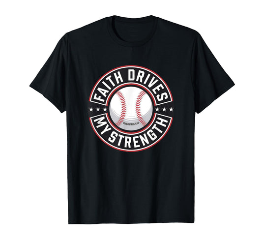 Faith Drives My Strength Baseball Christian T-Shirt
