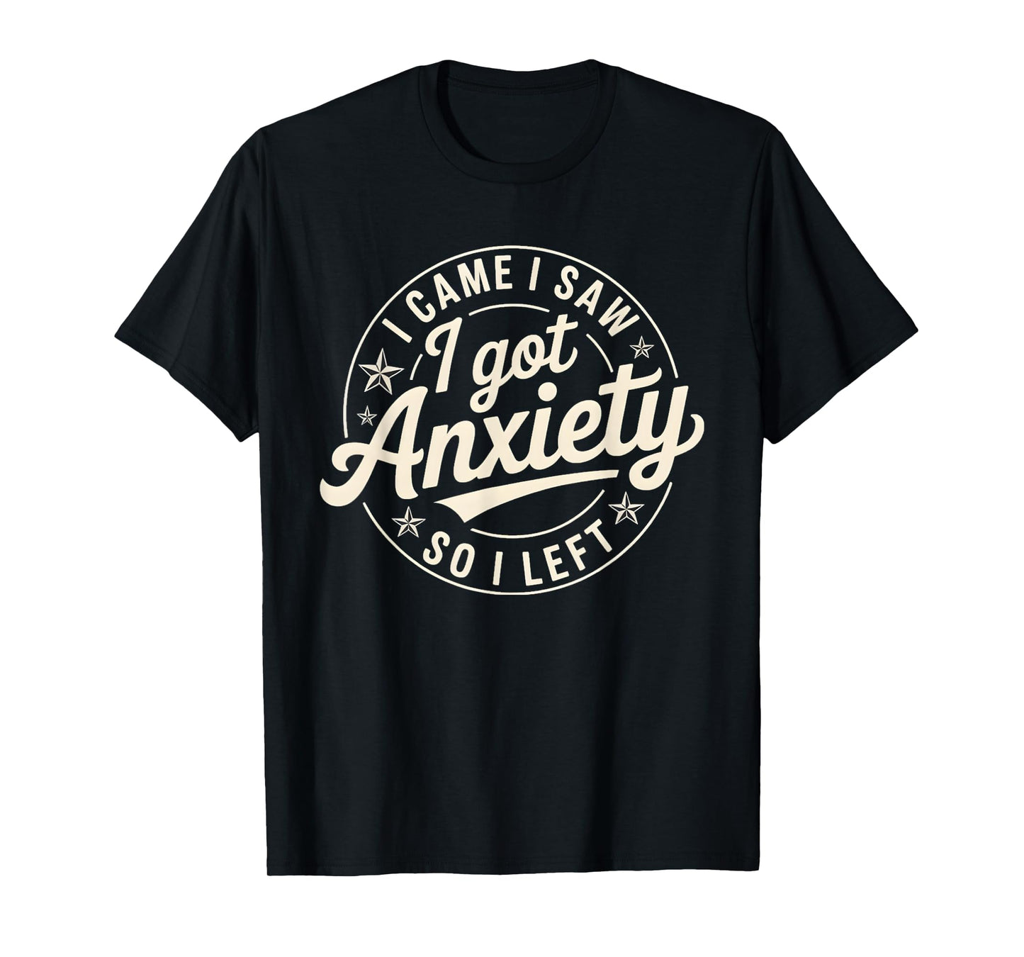 I Came I Saw I Got Anxiety I Left T-Shirt