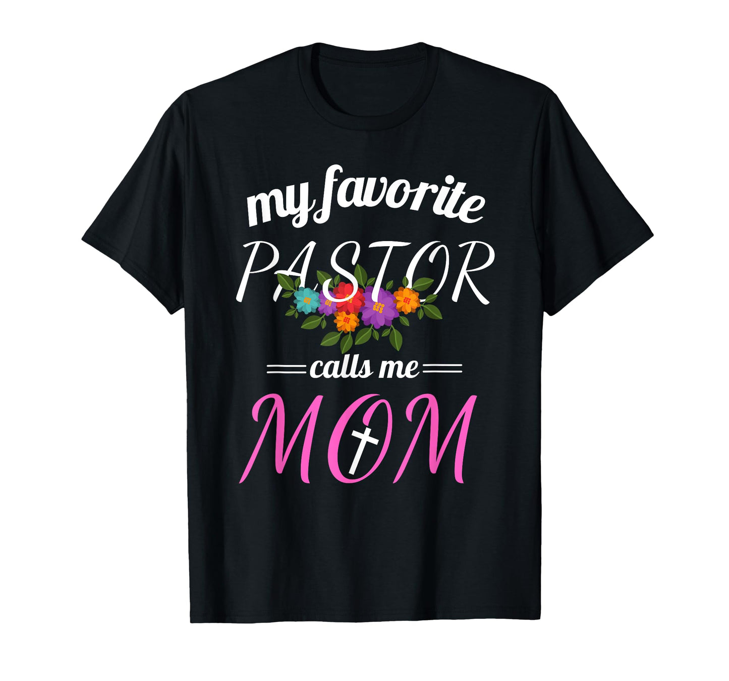 My Favorite Pastor Calls Me Mom Believer Christian Mother T-Shirt
