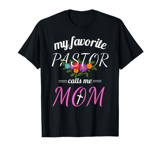 My Favorite Pastor Calls Me Mom Believer Christian Mother T-Shirt