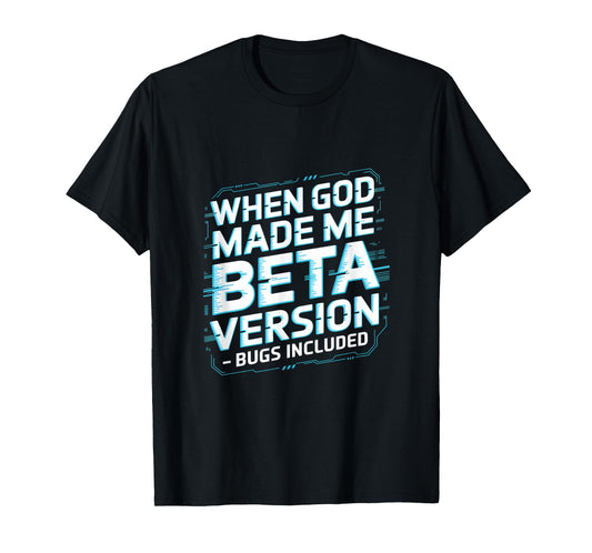 When God Made Me Beta Version Humor Design T-Shirt
