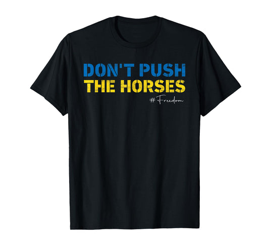 Don’t Push the Horses – Funny Meme Quote for Sarcastic Minds T-Shirt