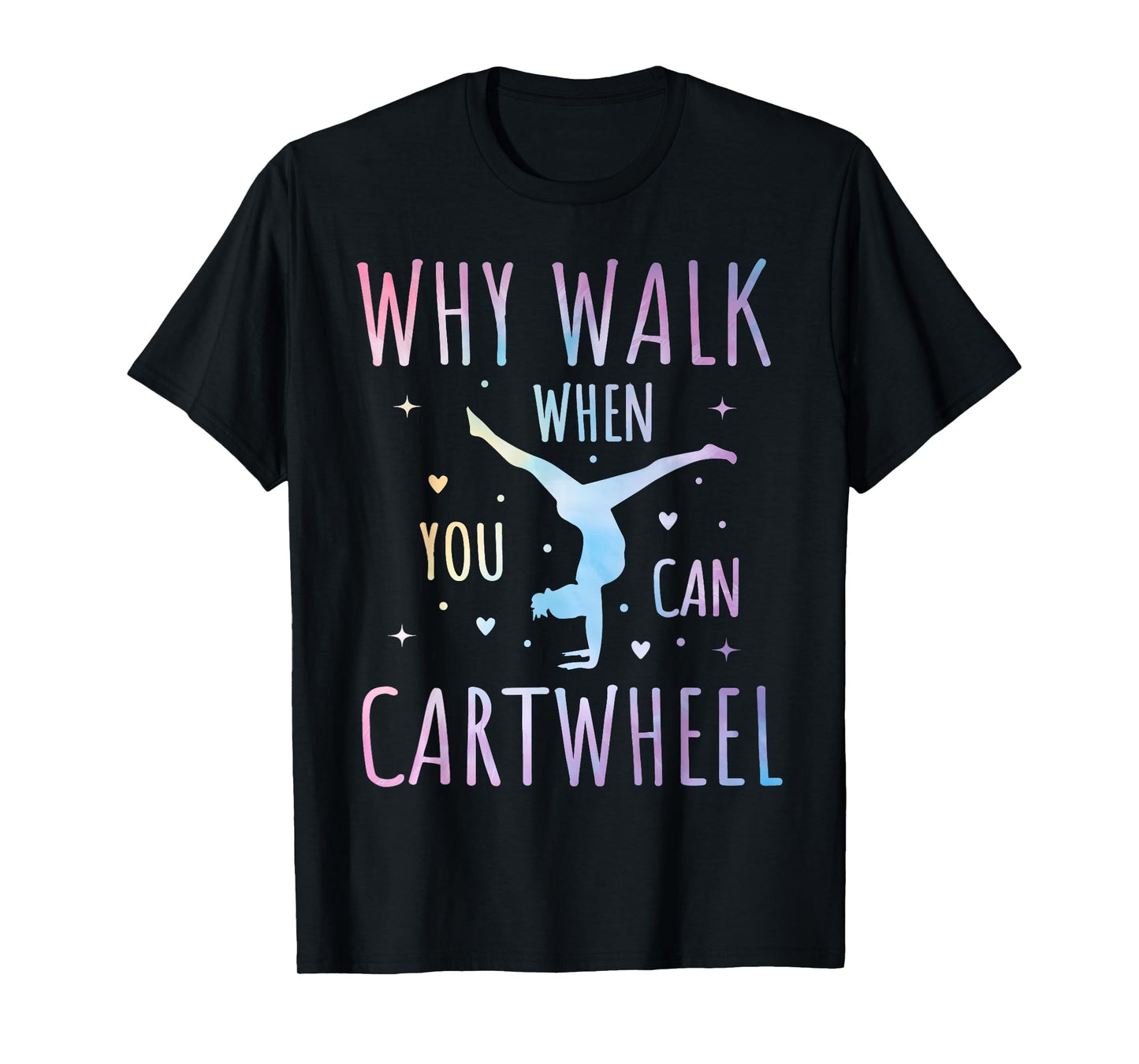 Why Walk When You Can Cartwheel Fun Gymnastics Tie-Dye Cartwheel Quote Gymnastics Cheerleader Gymnast Girl T-Shirt