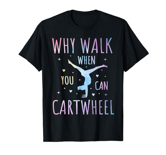 Why Walk When You Can Cartwheel Fun Gymnastics Tie-Dye Cartwheel Quote Gymnastics Cheerleader Gymnast Girl T-Shirt