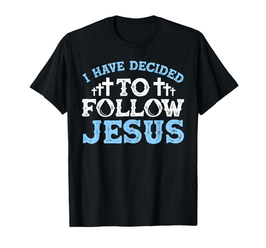 Cute I Have Decided To Follow Jesus Gift Baptism Men Women T-Shirt