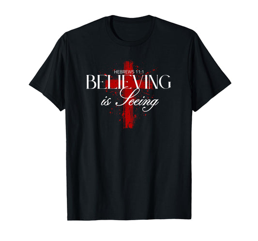 Believing is Seeing - Inspirational Faith and Positivity T-Shirt