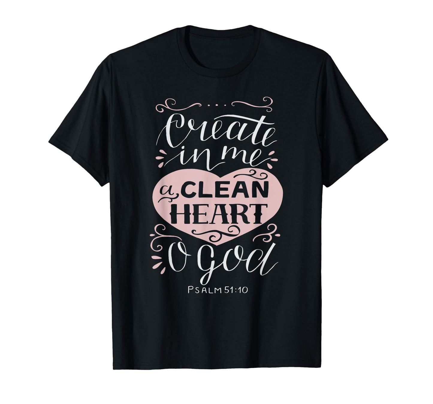 Christian Gift - Psalm 51:10 Create in Me a Clean Heart T-Shirt