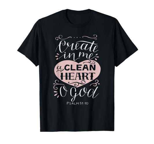 Christian Gift - Psalm 51:10 Create in Me a Clean Heart T-Shirt
