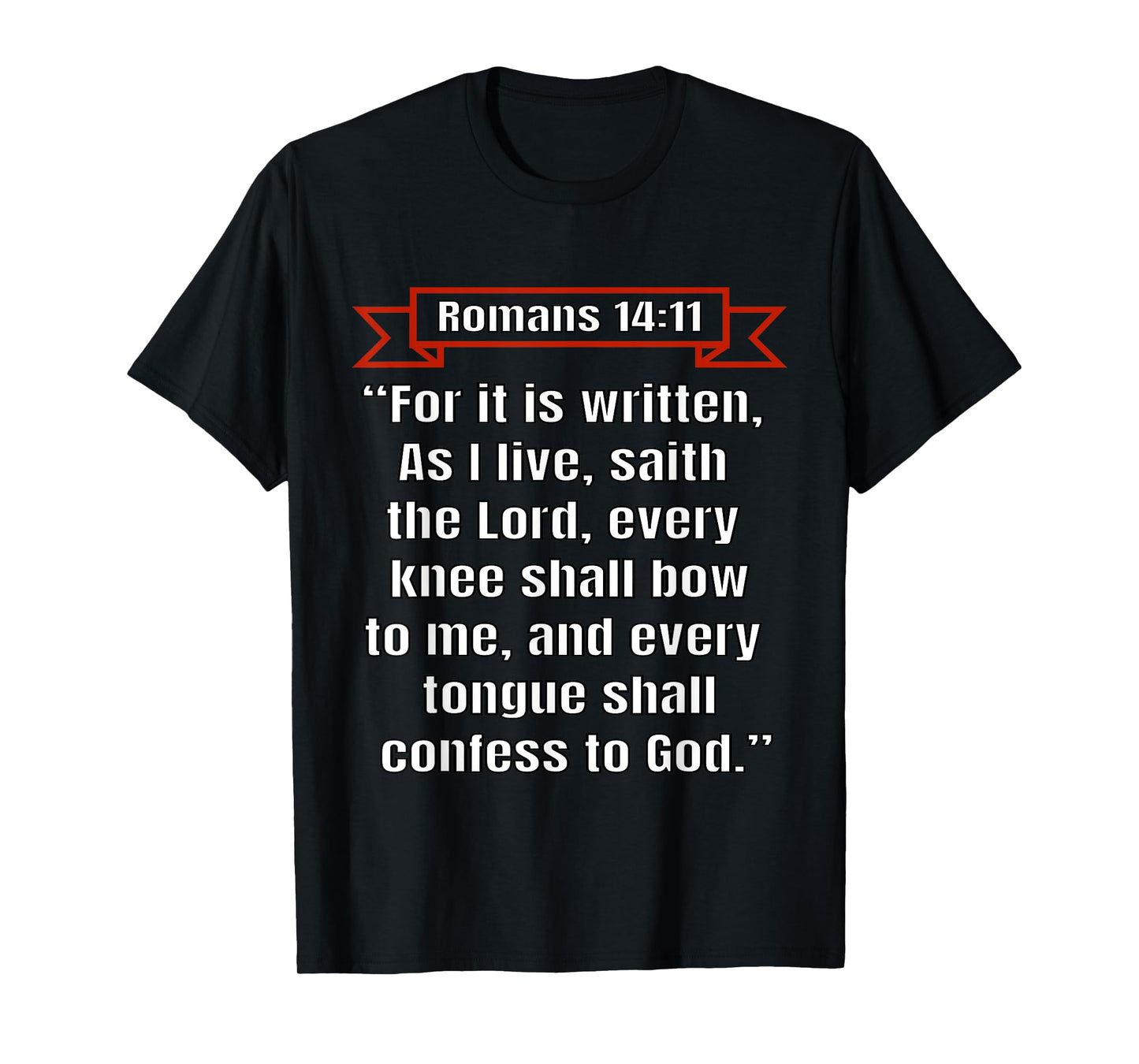 Romans 14:11 "Every knee shall bow to me" T-Shirt
