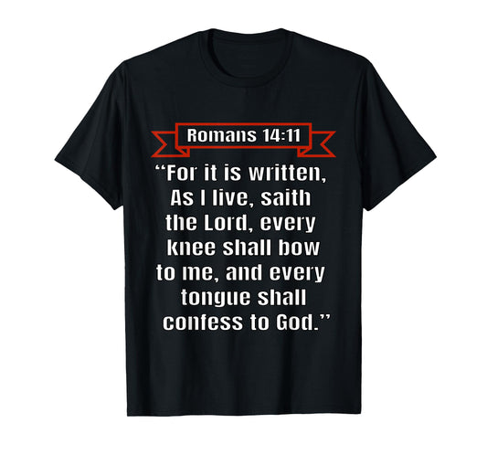 Romans 14:11 "Every knee shall bow to me" T-Shirt