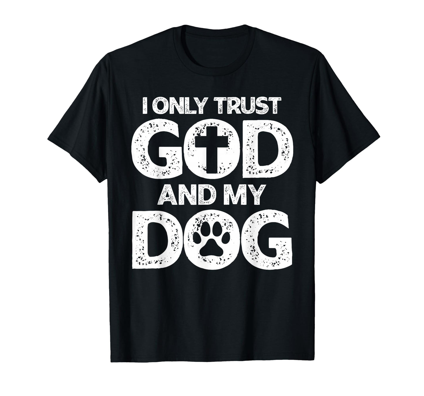 I Only Trust God and Dogs, Funny Christian Saying God Dog T-Shirt