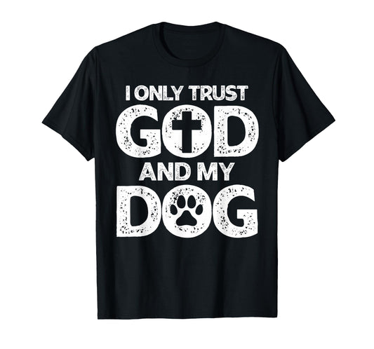 I Only Trust God and Dogs, Funny Christian Saying God Dog T-Shirt