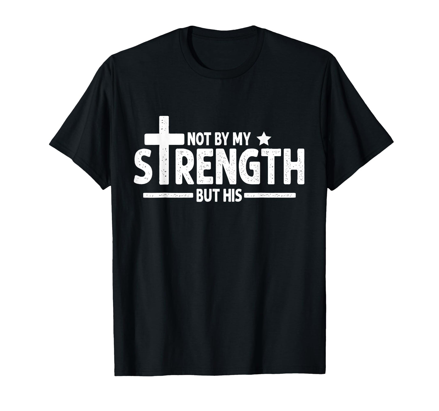 Not by My Strength But His Christian Gym Bible Faith Cross T-Shirt
