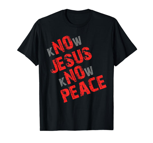 Know Jesus Know Peace No Jesus No Peace Christian T-Shirt