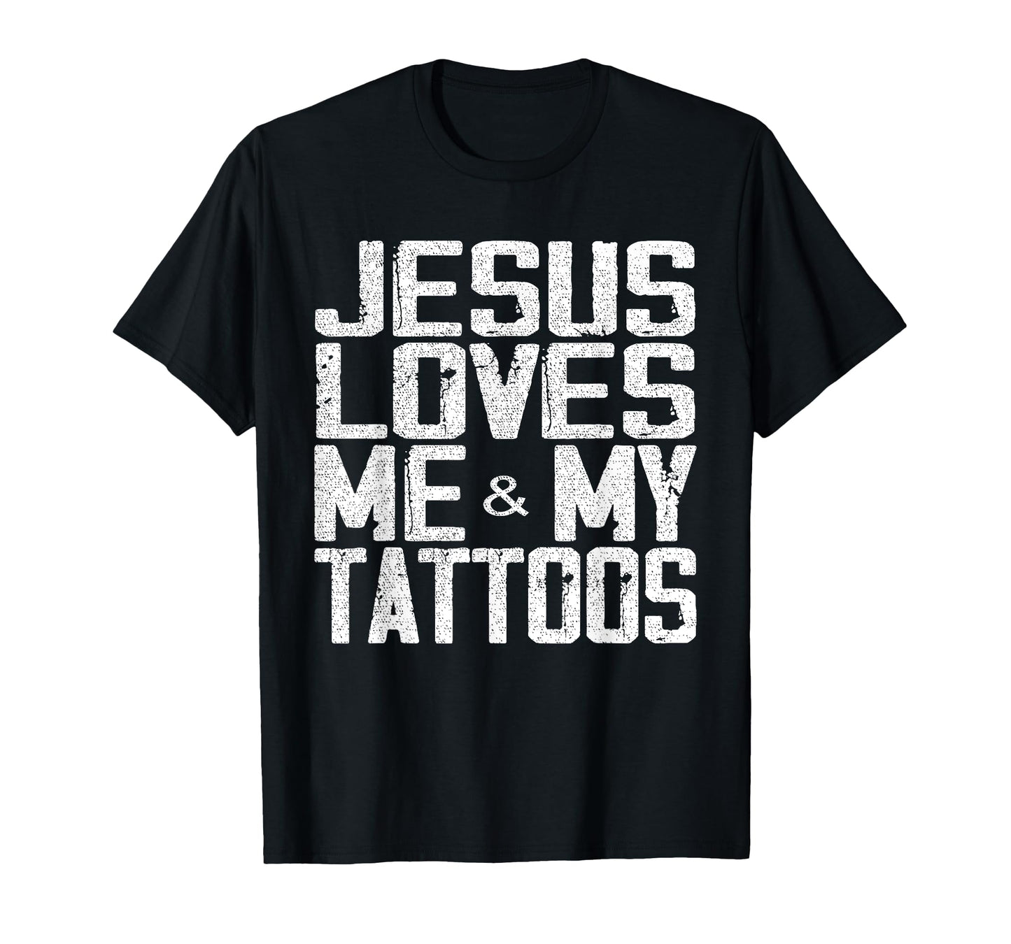 Jesus Loves Me And My Tattoos T-Shirt