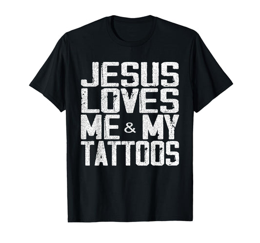 Jesus Loves Me And My Tattoos T-Shirt