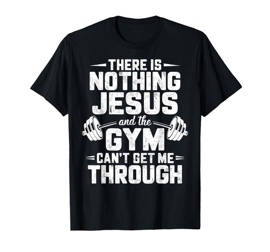 There is Nothing Jesus & Gym Can't Get Me Through Christian T-Shirt