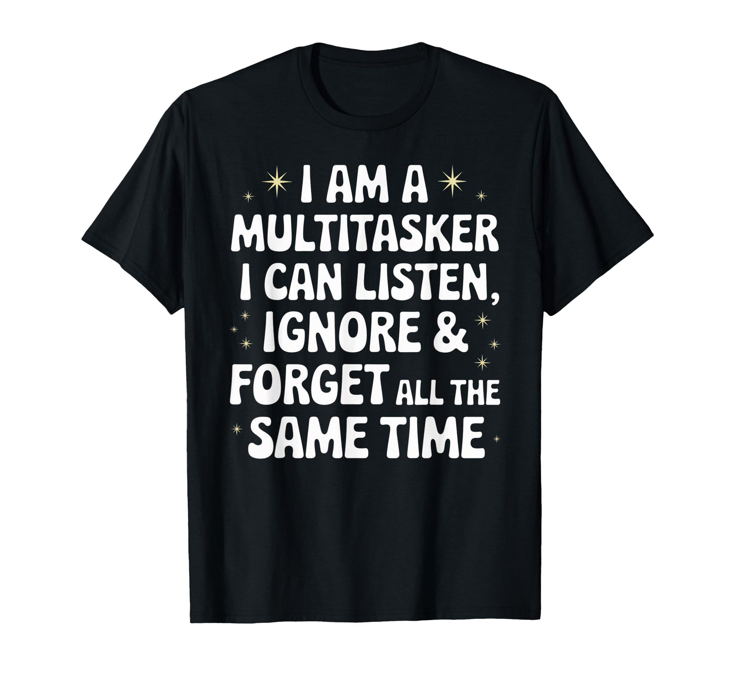 I Am A Multitasker I Can Listen Ignore & Forget Funny Saying T-Shirt