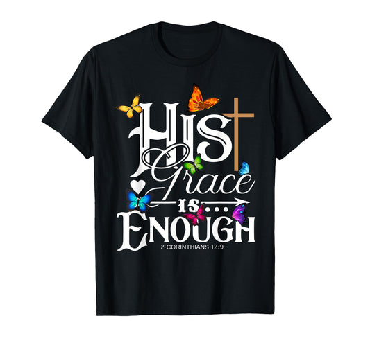 His Grace Is Enough - Butterfly Art - Religious T-Shirt