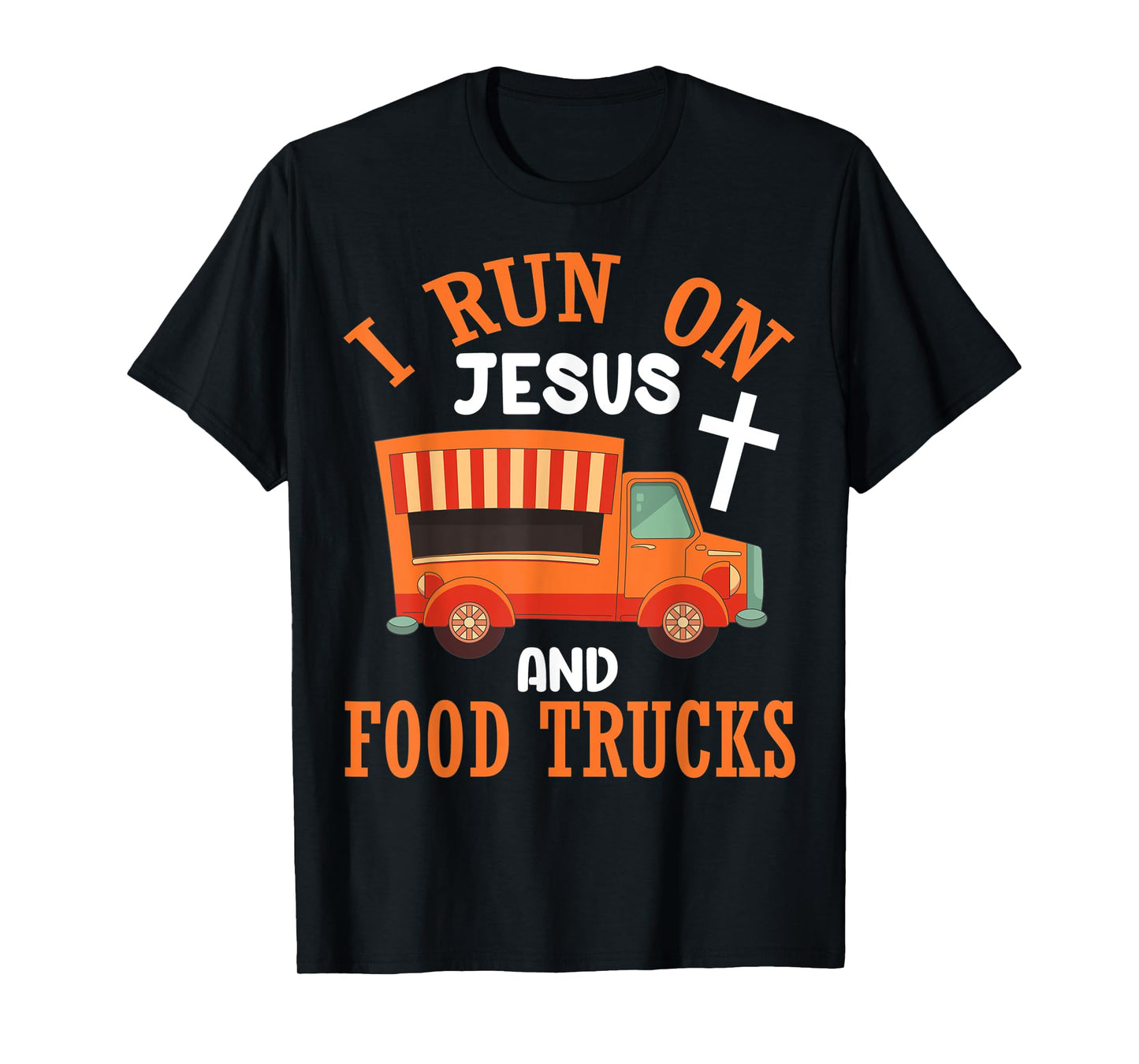 I Run On Jesus and Food Trucks Funny Christian Food Lover T-Shirt