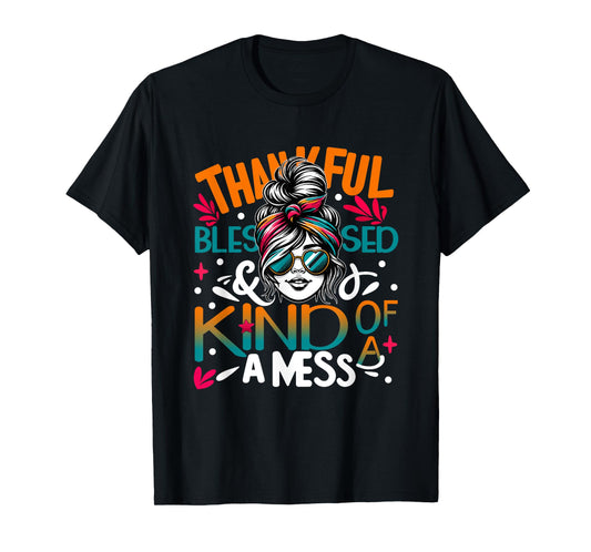 Thankful Blessed and Kind of a Sunset Mess Messy Bun Woman T-Shirt