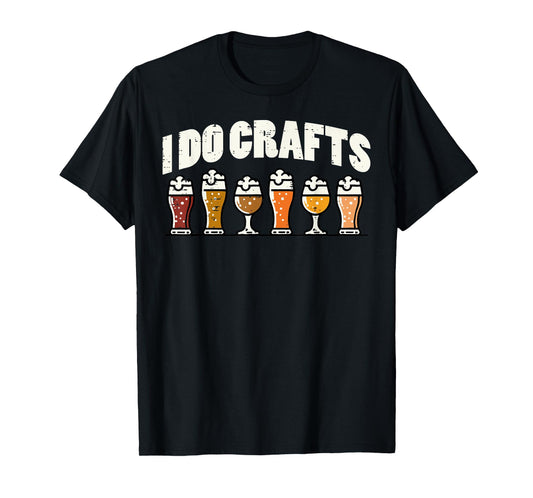 I Do Crafts Beer Funny Saying Home Brew Brewmaster Men Women T-Shirt