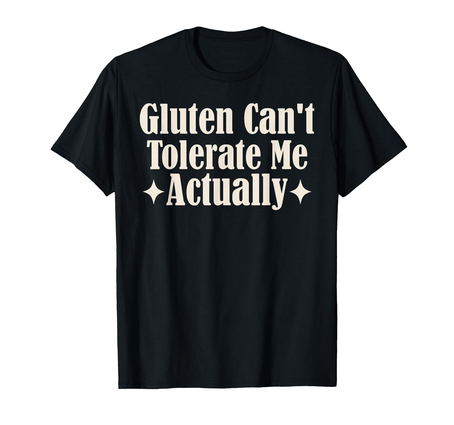 Gluten Can't Tolerate Me Food Allergy Funny Sarcastic Quote T-Shirt