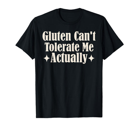 Gluten Can't Tolerate Me Food Allergy Funny Sarcastic Quote T-Shirt