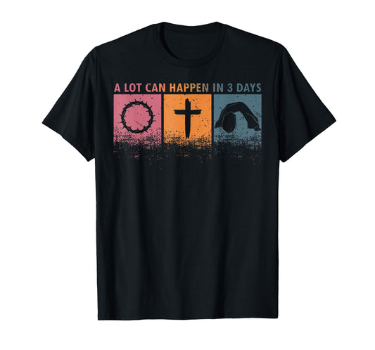 A Lot Can Happen In 3 Days Easter Religious Women Men Kids T-Shirt