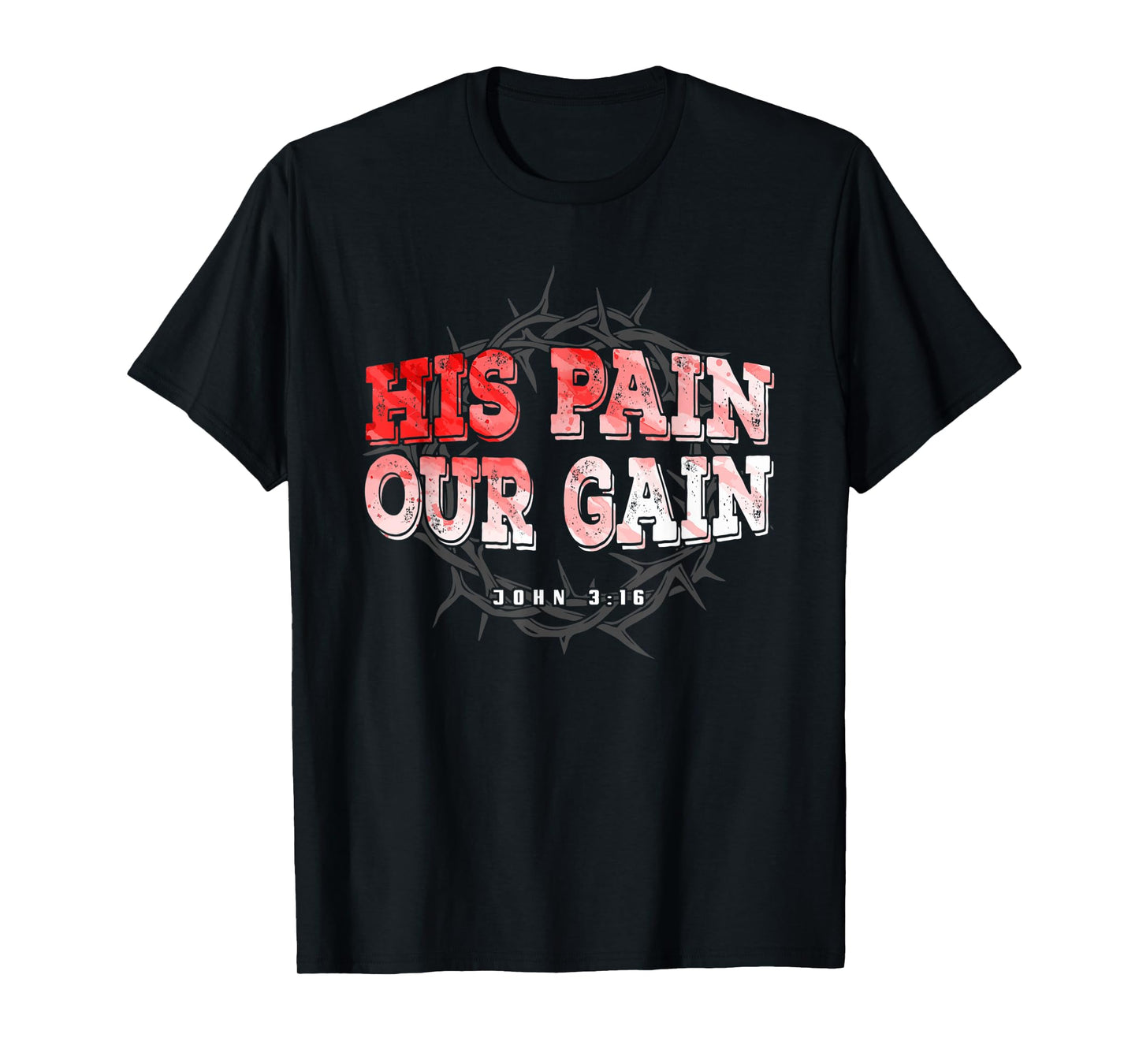 His Pain Our Gain John 3 16 Christian Bible Verse T-Shirt