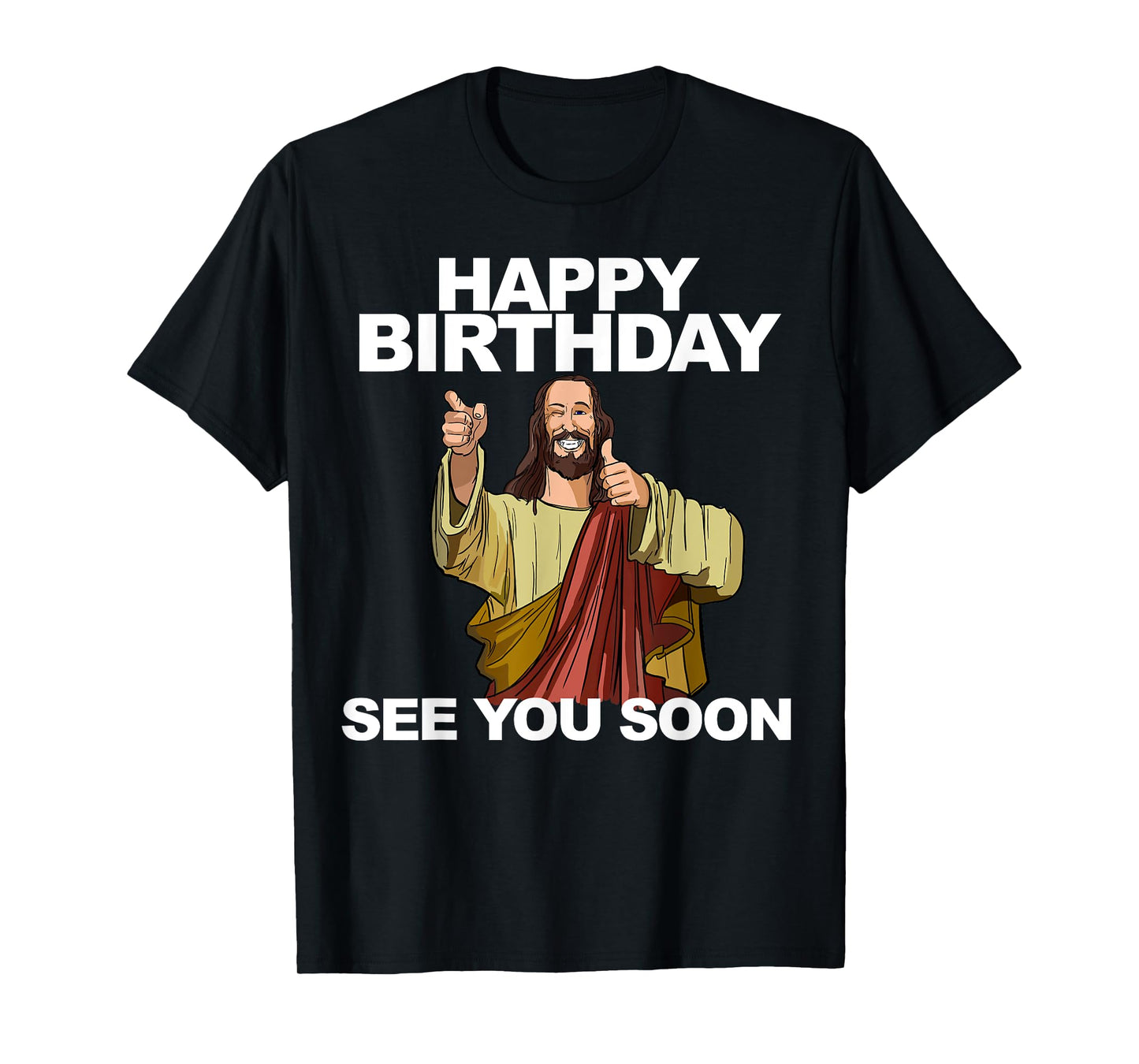 Jesus Happy Birthday See You Soon Funny Jesus Birthday T-Shirt
