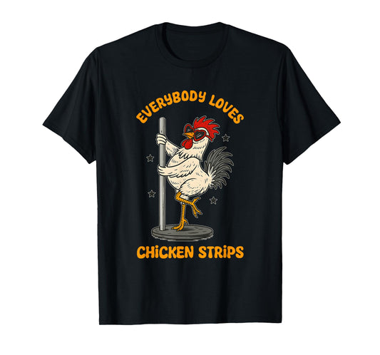 Everybody Loves Chicken Strips Funny Design T-Shirt