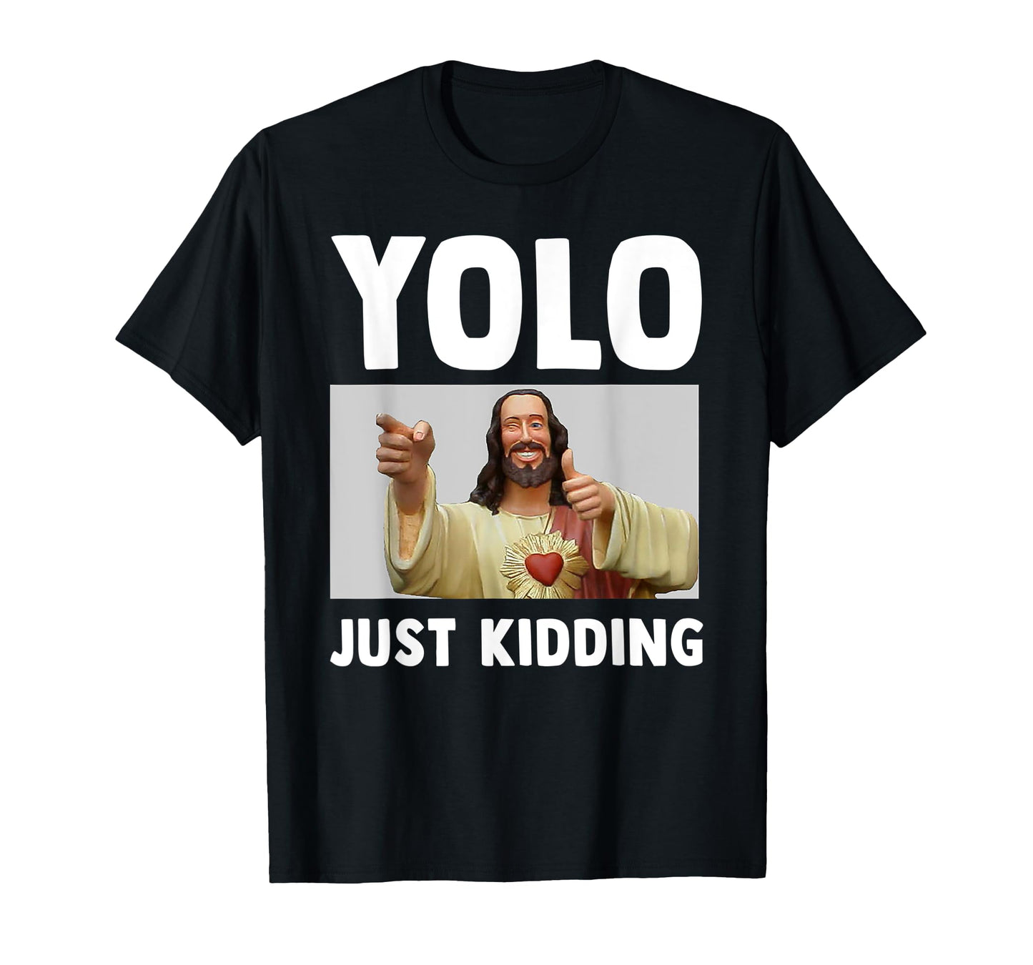 Funny Jesus Christian Humor Yolo Just Kidding God T-Shirt