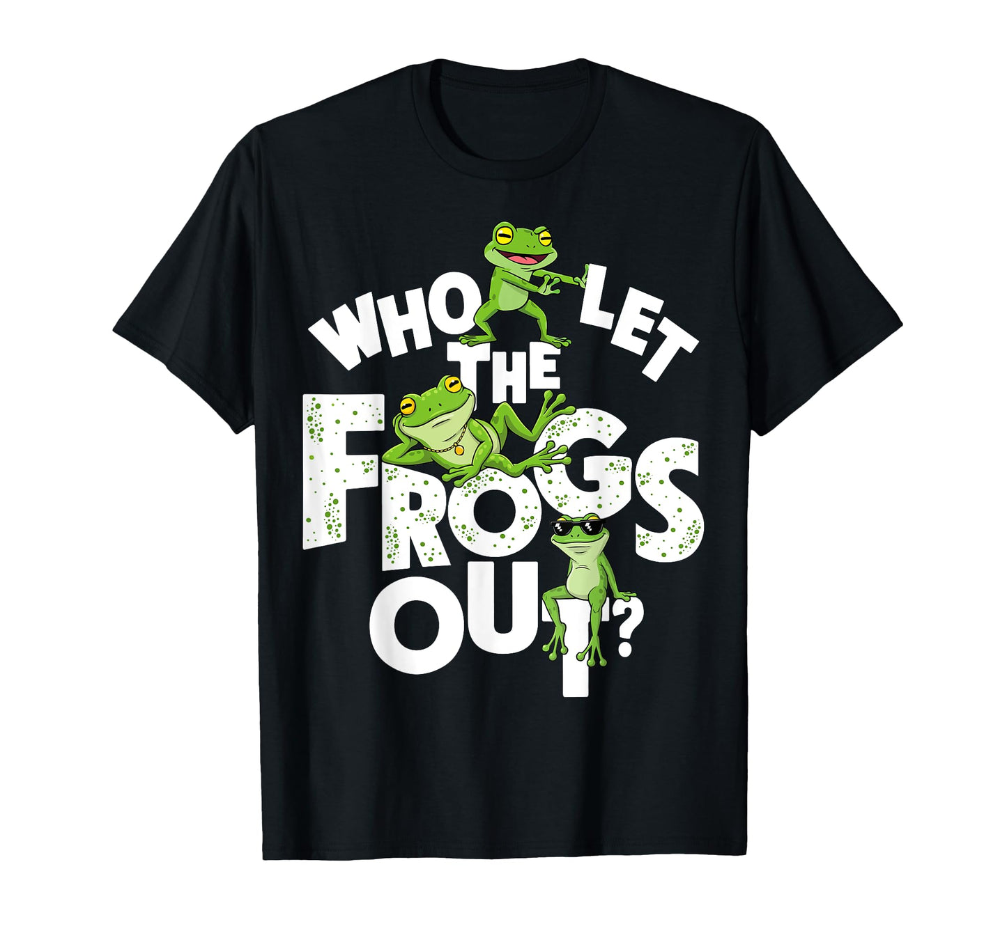 Who Let The Frogs Out Amphibian Lover Frog Owner Funny T-Shirt