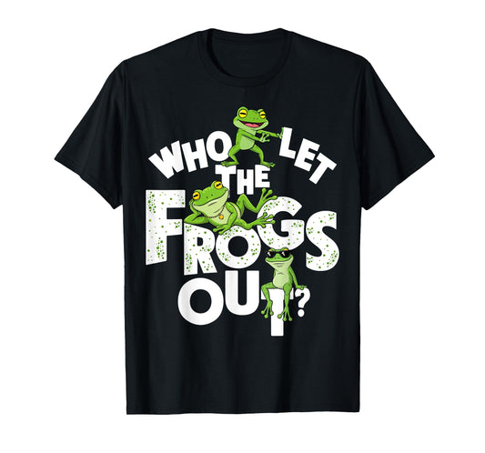 Who Let The Frogs Out Amphibian Lover Frog Owner Funny T-Shirt