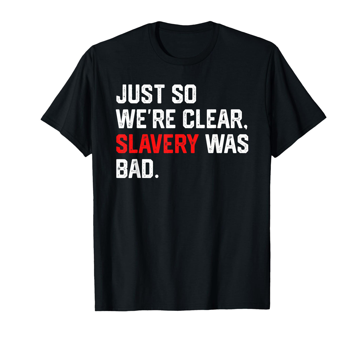 Just So We're Clear, Slavery was Bad Funny Meme T-Shirt