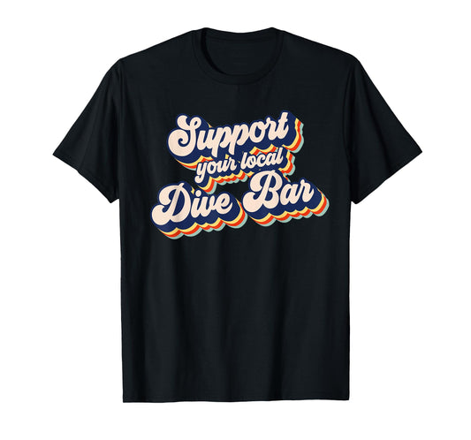 Support Your Local Dive Bar Funny Retro Dive Bar T-Shirt
